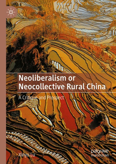 Xinyu Lu - Neoliberalism or Neocollective Rural China, Inbunden
