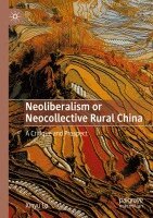 Xinyu Lu - Neoliberalism or Neocollective Rural China: A Critique and Prospect, Häftad