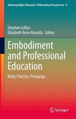 Stephen Loftus, Elizabeth Anne Kinsella, PhD Loftus, Stephen, BDS, MSc - Embodiment and Professional Education, Inbunden