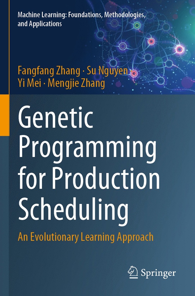 Fangfang Zhang, Su Nguyen, Yi Mei, Mengjie Zhang - Genetic Programming for Production Scheduling, Häftad