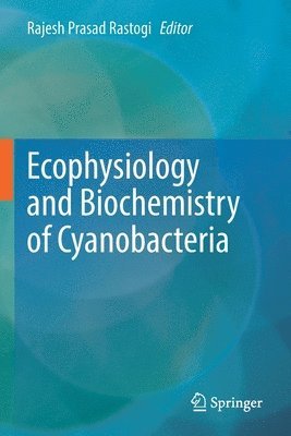Rajesh Prasad Rastogi - Ecophysiology and Biochemistry of Cyanobacteria, Häftad