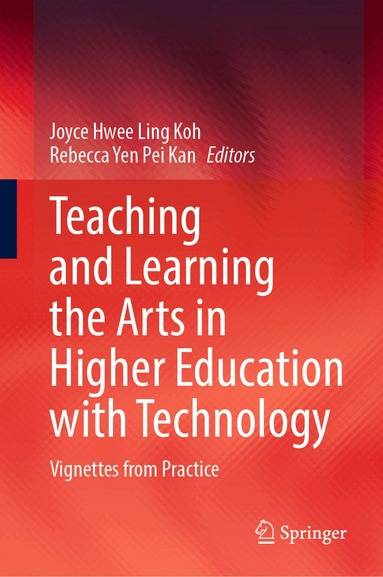 Joyce Hwee Ling Koh, Rebecca Yen Pei Kan - Teaching and Learning the Arts in Higher Education with Technology, Inbunden