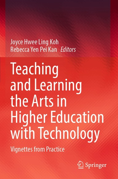 Joyce Hwee Ling Koh, Rebecca Yen Pei Kan - Teaching and Learning the Arts in Higher Education with Technology, Häftad
