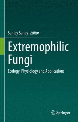 Sanjay Sahay - Extremophilic Fungi, Inbunden