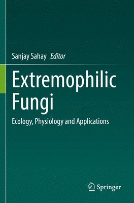 Sanjay Sahay - Extremophilic Fungi, Häftad