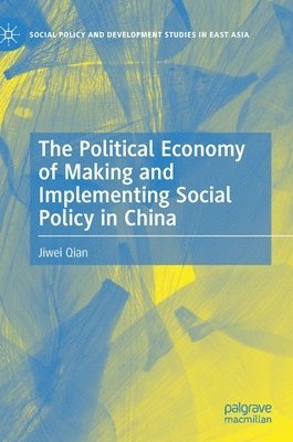 bokomslag The Political Economy of Making and Implementing Social Policy in China