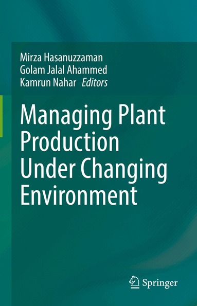 Mirza Hasanuzzaman, Golam Jalal Ahammed, Kamrun Nahar - Managing Plant Production Under Changing Environment, Inbunden