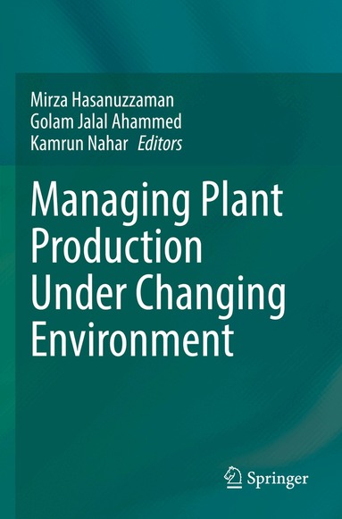 Mirza Hasanuzzaman, Golam Jalal Ahammed, Kamrun Nahar - Managing Plant Production Under Changing Environment, Häftad