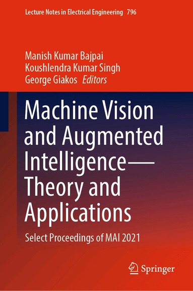 Manish Kumar Bajpai, Koushlendra Kumar Singh, George Giakos - Machine Vision and Augmented Intelligence—Theory and Applications, Inbunden