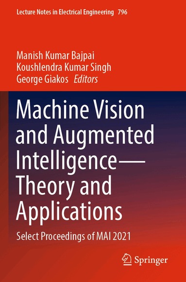 Manish Kumar Bajpai, Koushlendra Kumar Singh, George Giakos - Machine Vision and Augmented Intelligence—Theory and Applications, Häftad