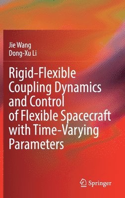 bokomslag Rigid-Flexible Coupling Dynamics and Control of Flexible Spacecraft with Time-Varying Parameters