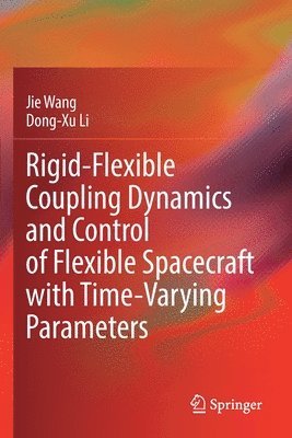 bokomslag Rigid-Flexible Coupling Dynamics and Control of Flexible Spacecraft with Time-Varying Parameters