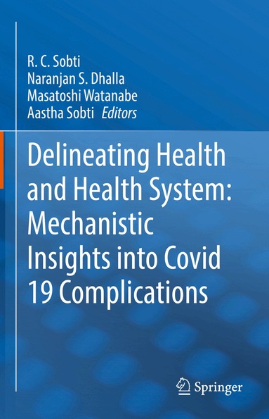 R. C. Sobti, Naranjan S. Dhalla, Masatoshi Watanabe, Aastha Sobti - Delineating Health and Health System: Mechanistic Insights into Covid 19 Complications, Inbunden