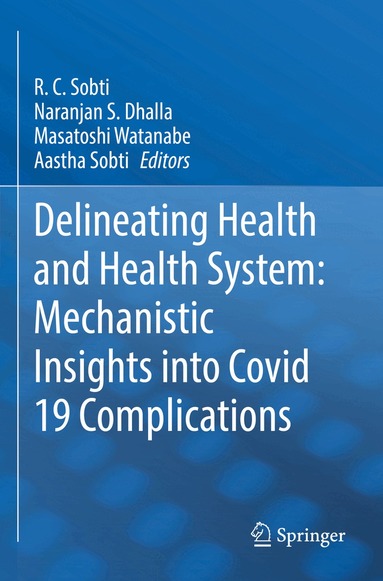 R. C. Sobti, Naranjan S. Dhalla, Masatoshi Watanabe, Aastha Sobti - Delineating Health and Health System: Mechanistic Insights into Covid 19 Complications, Häftad