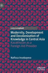 bokomslag Modernity, Development and Decolonization of Knowledge in Central Asia