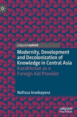 bokomslag Modernity, Development and Decolonization of Knowledge in Central Asia