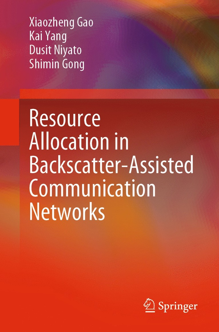 Xiaozheng Gao, Kai Yang, Dusit Niyato, Shimin Gong - Resource Allocation in Backscatter-Assisted Communication Networks, Häftad