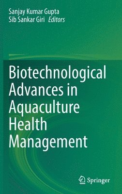 Sanjay Kumar Gupta, Sib Sankar Giri - Biotechnological Advances in Aquaculture Health Management, Inbunden