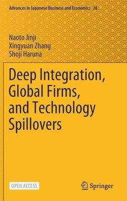 Naoto Jinji, Xingyuan Zhang, Shoji Haruna - Deep Integration, Global Firms, and Technology Spillovers, Inbunden