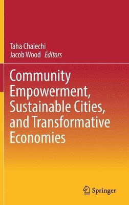 Taha Chaiechi, Jacob Wood - Community Empowerment, Sustainable Cities, and Transformative Economies, Inbunden