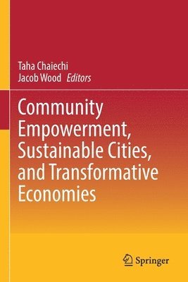 Taha Chaiechi, Jacob Wood - Community Empowerment, Sustainable Cities, and Transformative Economies, Häftad