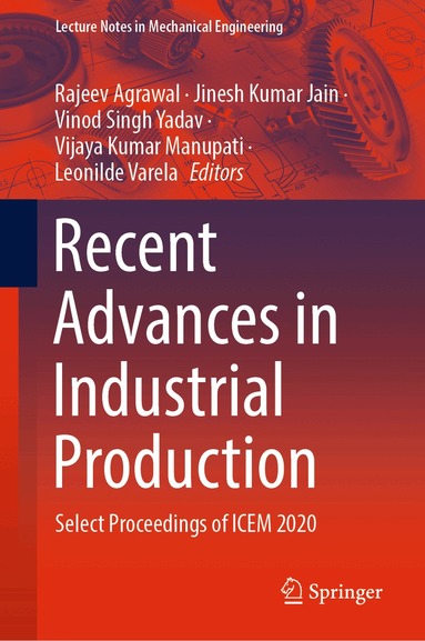 Rajeev Agrawal, Jinesh Kumar Jain, Vinod Singh Yadav, Vijaya Kumar Manupati, Leonilde Varela - Recent Advances in Industrial Production, Inbunden