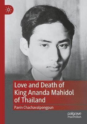 Pavin Chachavalpongpun - Love and Death of King Ananda Mahidol of Thailand, Häftad