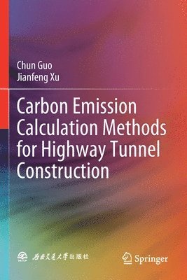 Chun Guo, Jianfeng Xu - Carbon Emission Calculation Methods for Highway Tunnel Construction, Häftad