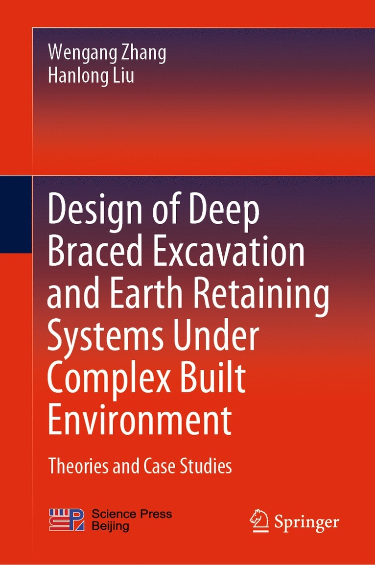 Wengang Zhang, Hanlong Liu - Design of Deep Braced Excavation and Earth Retaining Systems Under Complex Built Environment, Inbunden