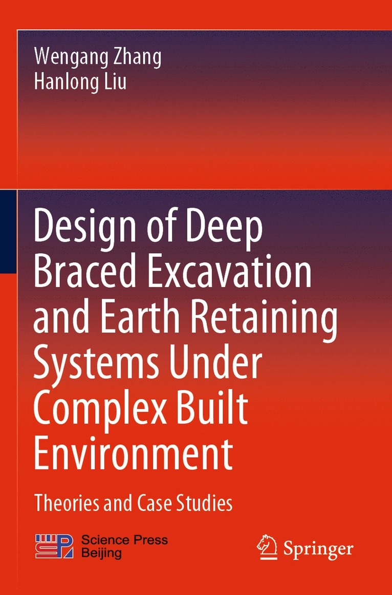 Wengang Zhang, Hanlong Liu - Design of Deep Braced Excavation and Earth Retaining Systems Under Complex Built Environment, Häftad