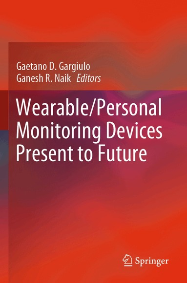 Gaetano D. Gargiulo, Ganesh R. Naik - Wearable/Personal Monitoring Devices Present to Future, Häftad