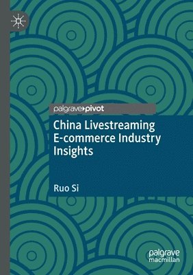 Ruo Si - China Livestreaming E-commerce Industry Insights, Häftad