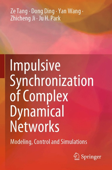 Ze Tang, Dong Ding, Yan Wang, Zhicheng Ji, Ju H. Park - Impulsive Synchronization of Complex Dynamical Networks, Häftad