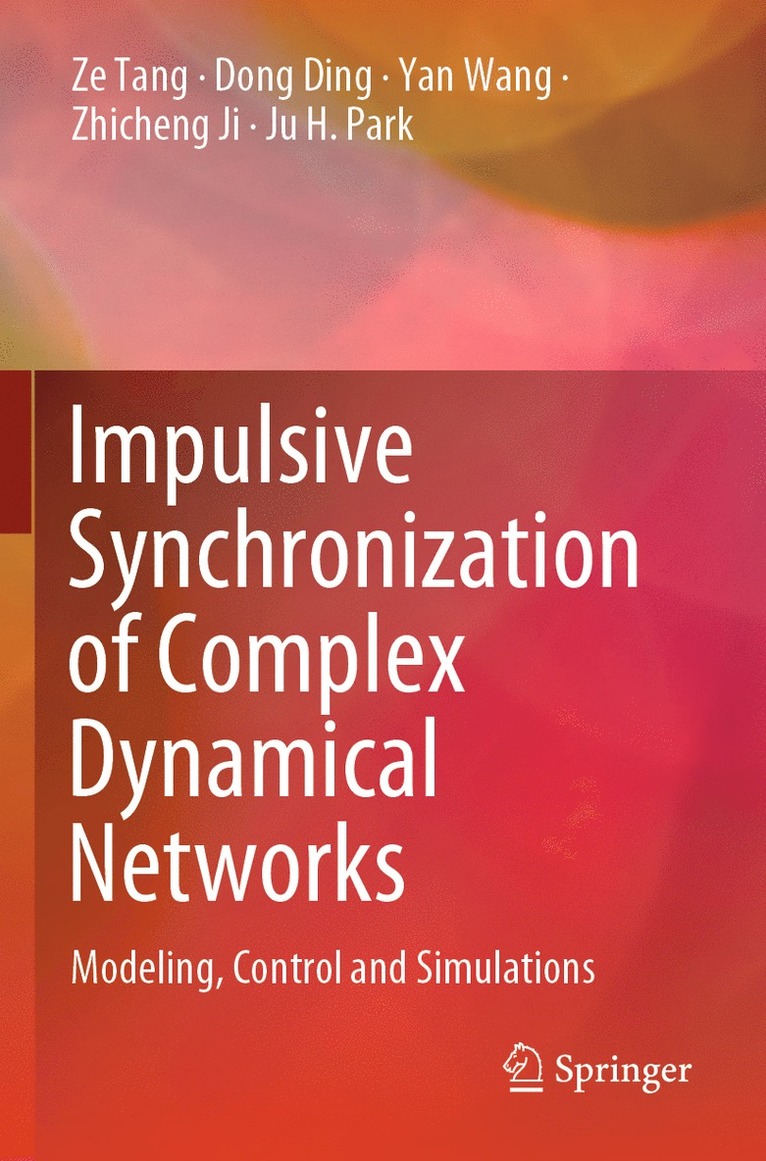 Ze Tang, Dong Ding, Yan Wang, Zhicheng Ji, Ju H. Park - Impulsive Synchronization of Complex Dynamical Networks, Häftad