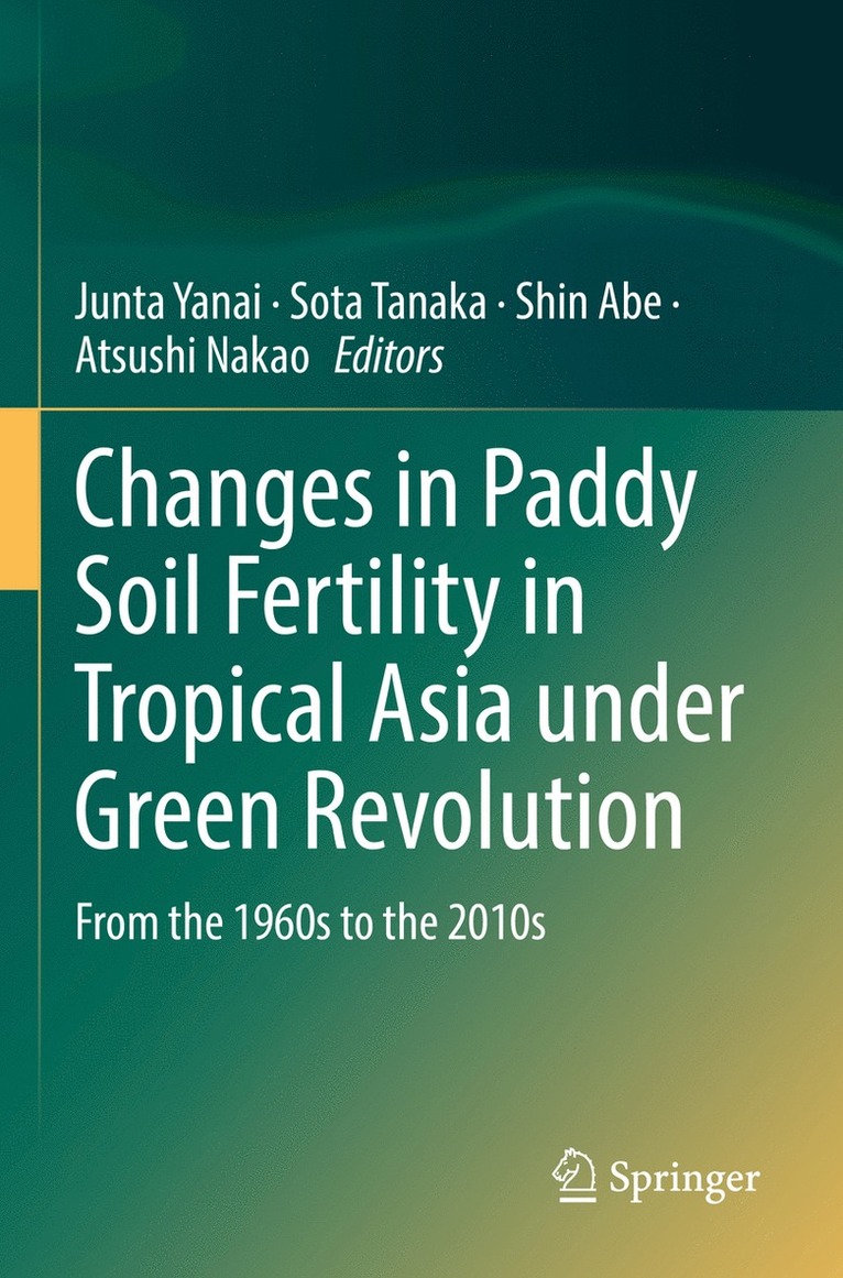 Junta Yanai, Sota Tanaka, Shin Abe, Atsushi Nakao - Changes in Paddy Soil Fertility in Tropical Asia under Green Revolution, Häftad