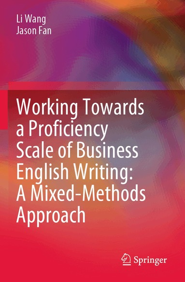 Li Wang, Jason Fan - Working Towards a Proficiency Scale of Business English Writing: A Mixed-Methods Approach, Häftad