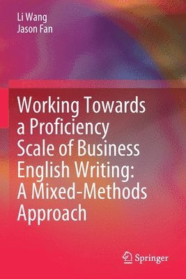 Li Wang, Jason Fan - Working Towards a Proficiency Scale of Business English Writing: A Mixed-Methods Approach, Häftad