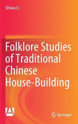 Shiwu Li - Folklore Studies of Traditional Chinese House-Building, Inbunden