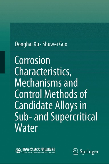 bokomslag Corrosion Characteristics, Mechanisms and Control Methods of Candidate Alloys in Sub- and Supercritical Water