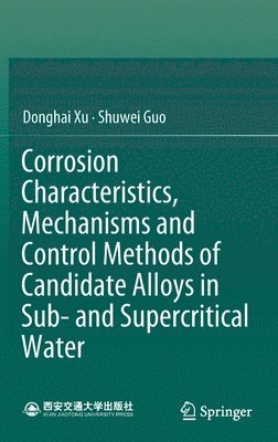 Corrosion Characteristics, Mechanisms and Control Methods of Candidate Alloys in Sub- and Supercritical Water 1