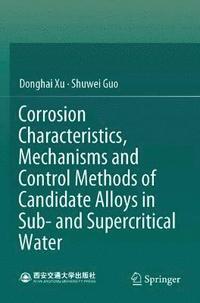 bokomslag Corrosion Characteristics, Mechanisms and Control Methods of Candidate Alloys in Sub- and Supercritical Water