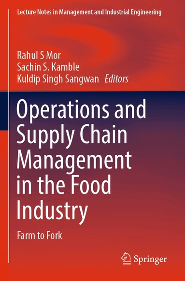 Rahul S Mor, Sachin S. Kamble, Kuldip Singh Sangwan - Operations and Supply Chain Management in the Food Industry, Häftad