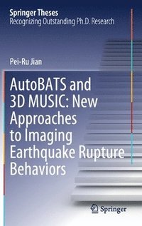 bokomslag AutoBATS and 3D MUSIC: New Approaches to Imaging Earthquake Rupture Behaviors