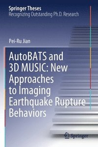 bokomslag AutoBATS and 3D MUSIC: New Approaches to Imaging Earthquake Rupture Behaviors