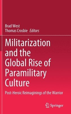 bokomslag Militarization and the Global Rise of Paramilitary Culture