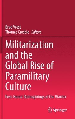 Militarization and the Global Rise of Paramilitary Culture 1