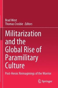 bokomslag Militarization and the Global Rise of Paramilitary Culture