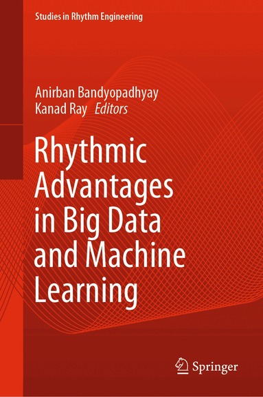 Anirban Bandyopadhyay, Kanad Ray - Rhythmic Advantages in Big Data and Machine Learning, Inbunden