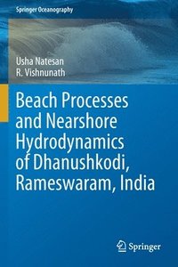 bokomslag Beach Processes and Nearshore Hydrodynamics of Dhanushkodi, Rameswaram, India