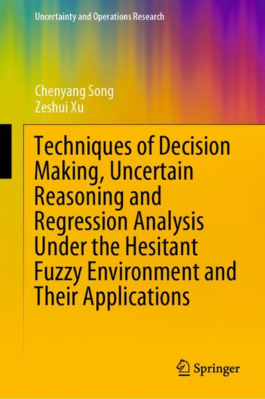 bokomslag Techniques of Decision Making, Uncertain Reasoning and Regression Analysis Under the Hesitant Fuzzy Environment and Their Applications